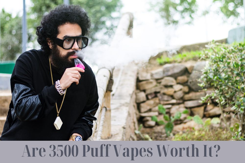 Are 3500 Puff Vapes Worth It?