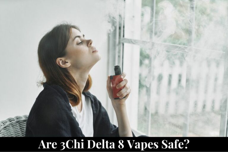 Are 3Chi Delta 8 Vapes Safe?
