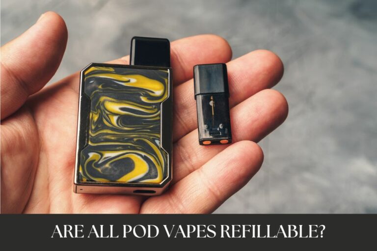 Are All Pod Vapes Refillable?