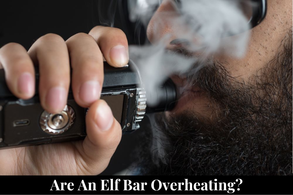 Are An Elf Bar Overheating?