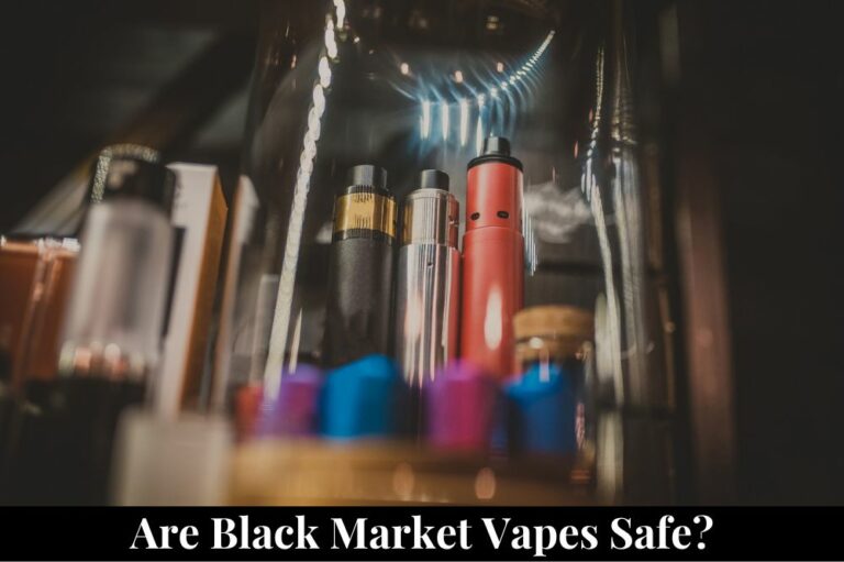 Are Black Market Vapes Safe?