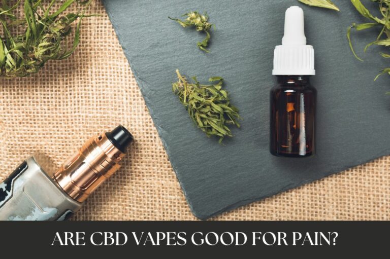 Are CBD Vapes Good For Pain?