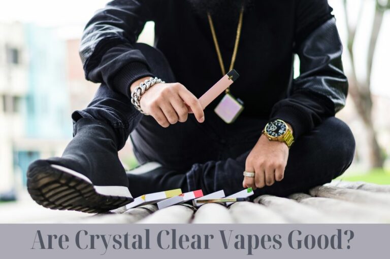 Are Crystal Clear Vapes Good?