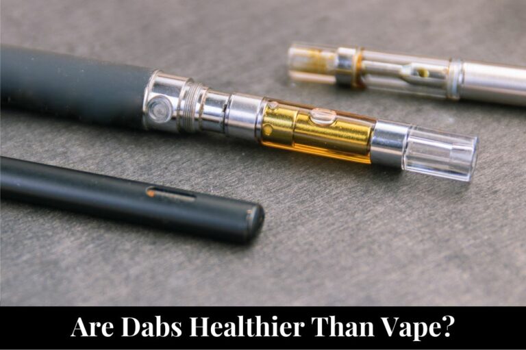 Are Dabs Healthier Than Vape?
