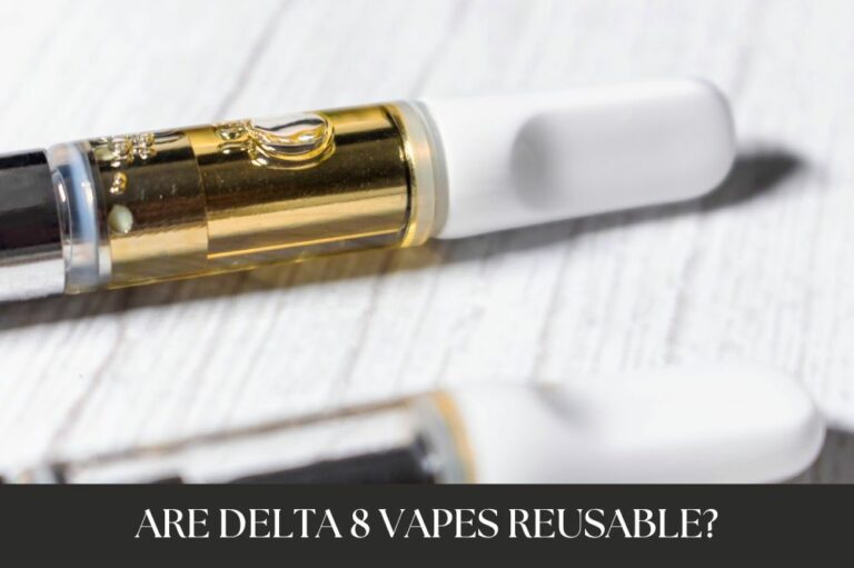 Are Delta 8 Vapes Reusable?