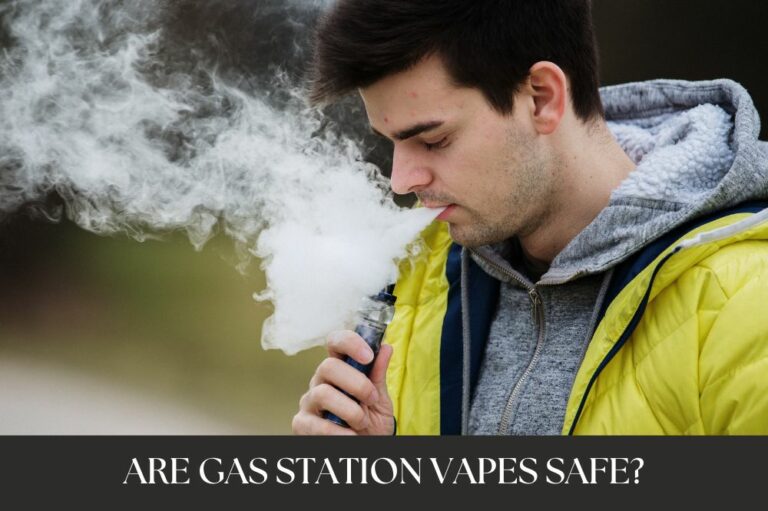 Are Gas Station Vapes Safe?