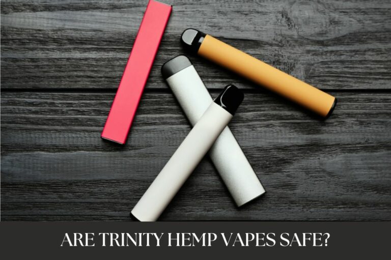 Are Trinity Hemp Vapes Safe?