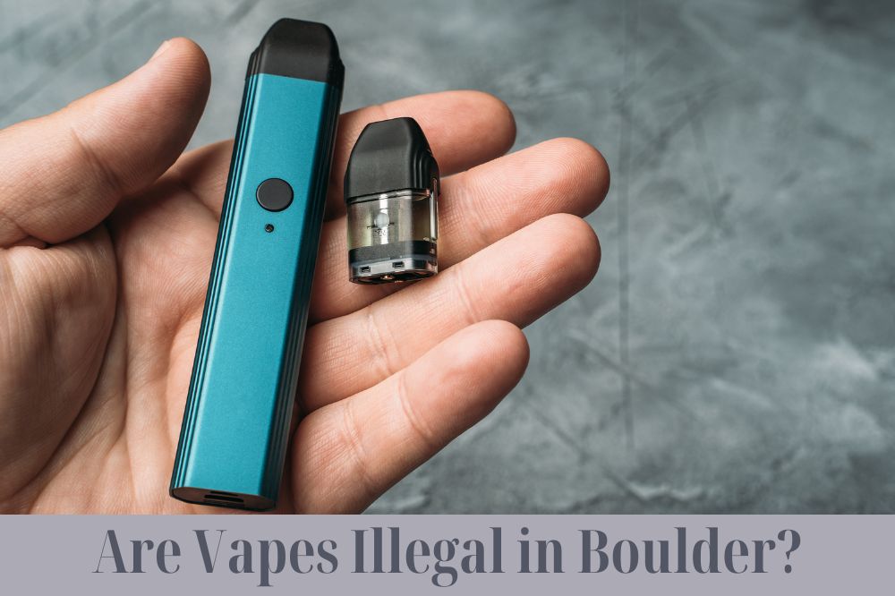 Are Vapes Illegal in Boulder?