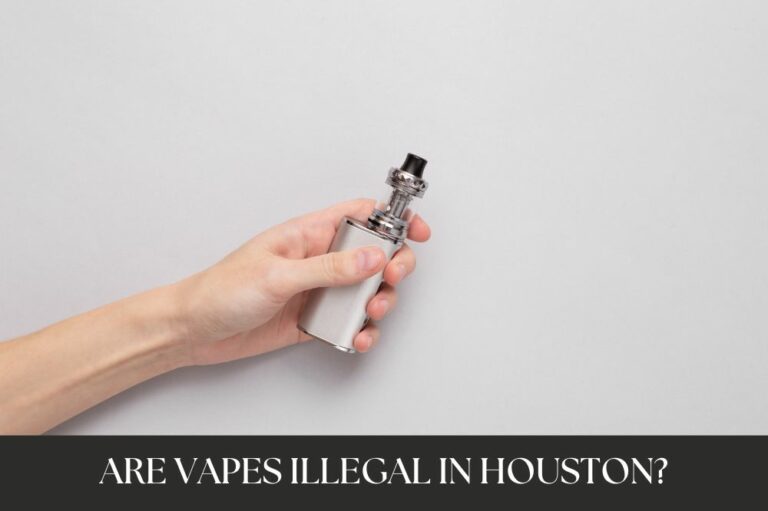 Are Vapes Illegal in Houston?
