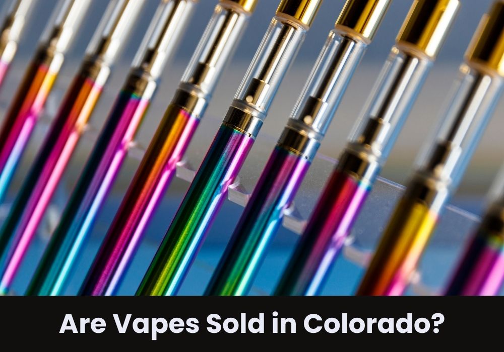 Are Vapes Sold in Colorado?