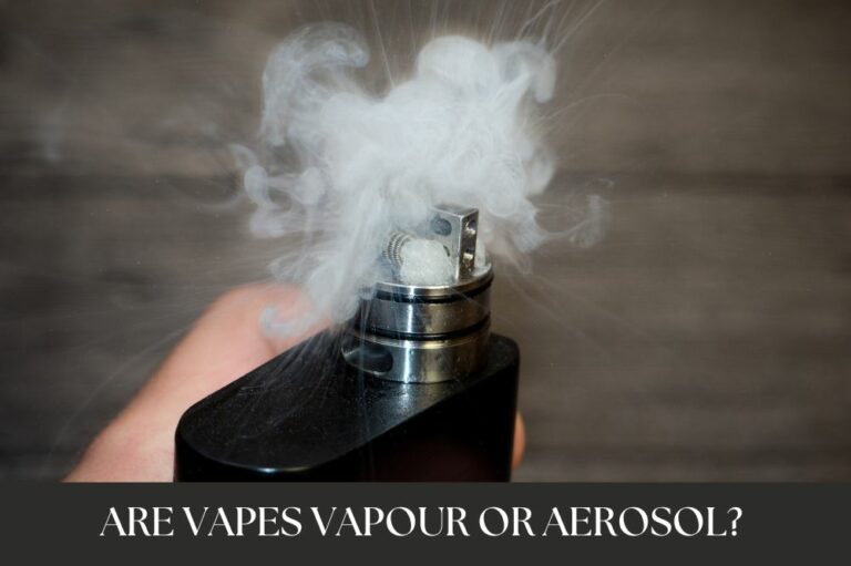 Are Vapes Vapour or Aerosol?