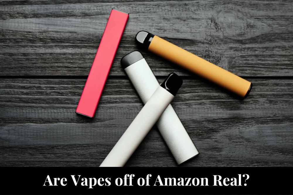Are Vapes off of Amazon Real