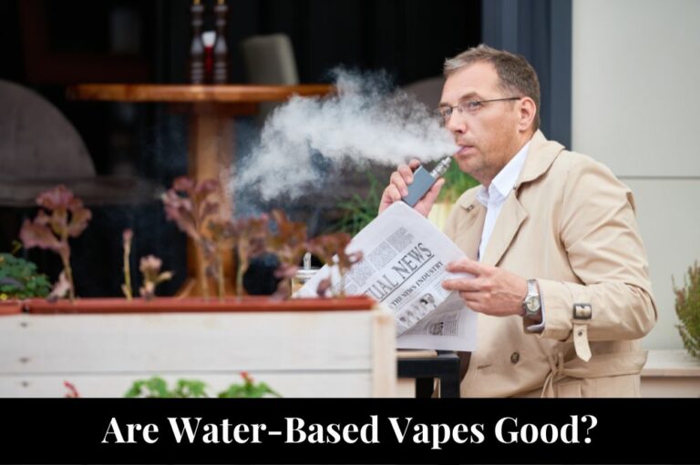 Are Water-Based Vapes Good?