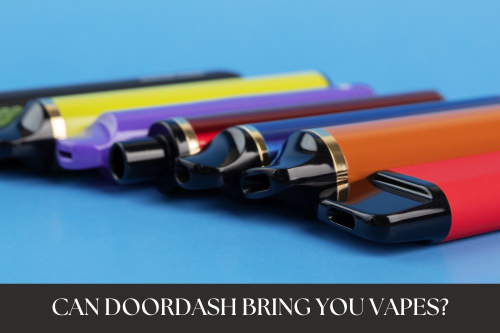 Can DoorDash Bring You Vapes?