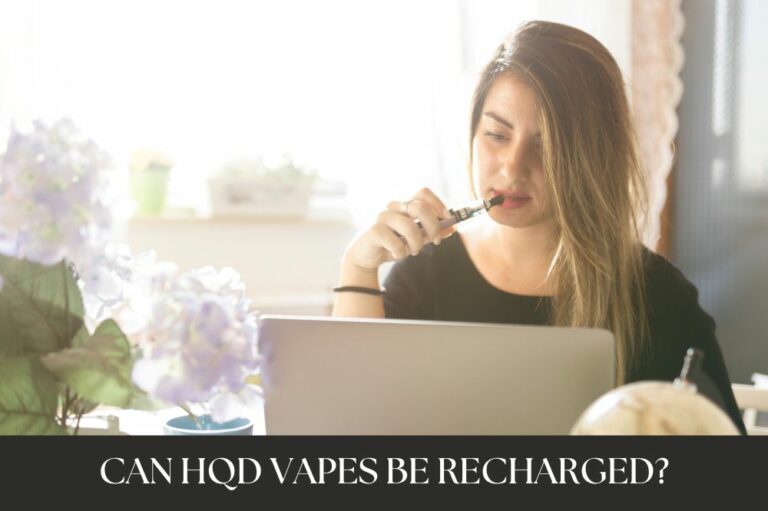 Can HQD Vapes Be Recharged?