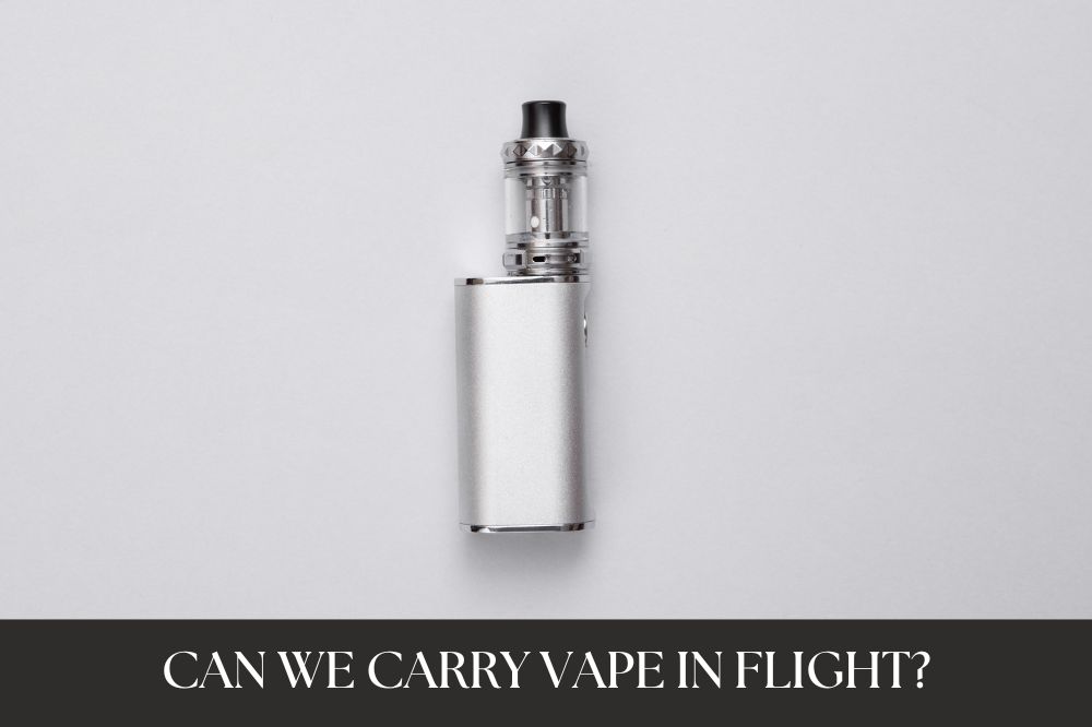 Can We Carry Vape in Flight?