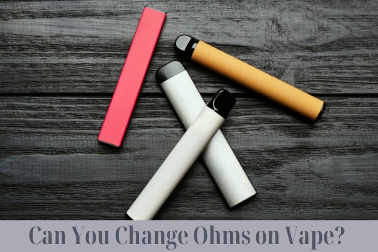 Can You Change Ohms on Vape?