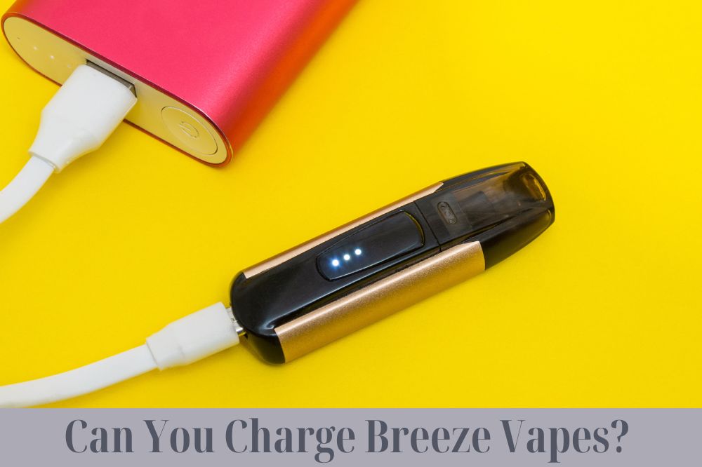 Can You Charge Breeze Vapes?