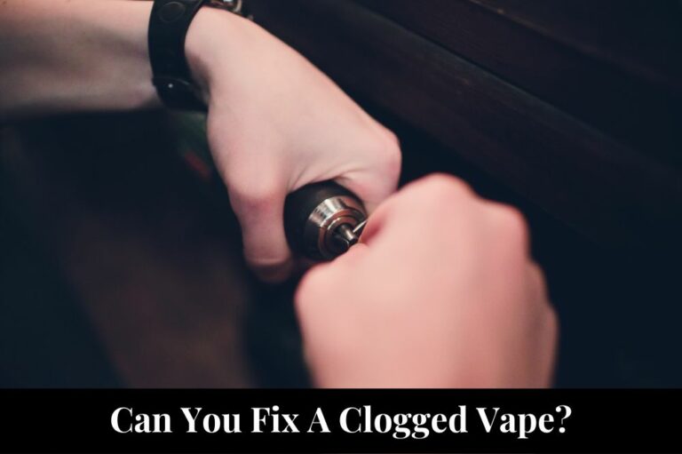 Can You Fix A Clogged Vape?