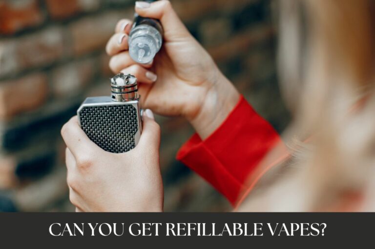 Can You Get Refillable Vapes?