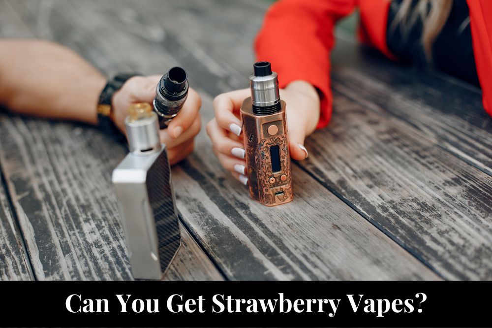 Can You Get Strawberry Vapes