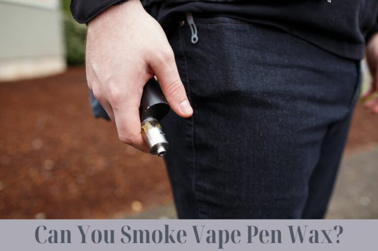 Can You Smoke Vape Pen Wax?