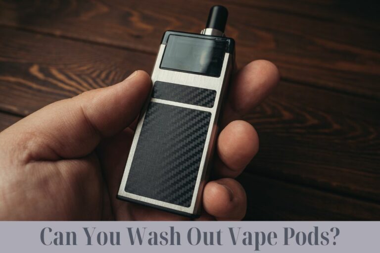 Can You Wash Out Vape Pods?