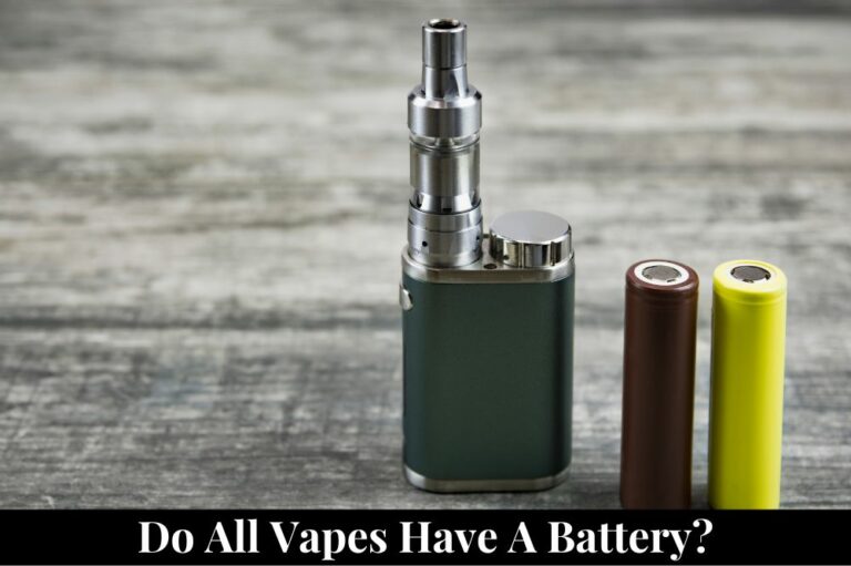 Do All Vapes Have a Battery?