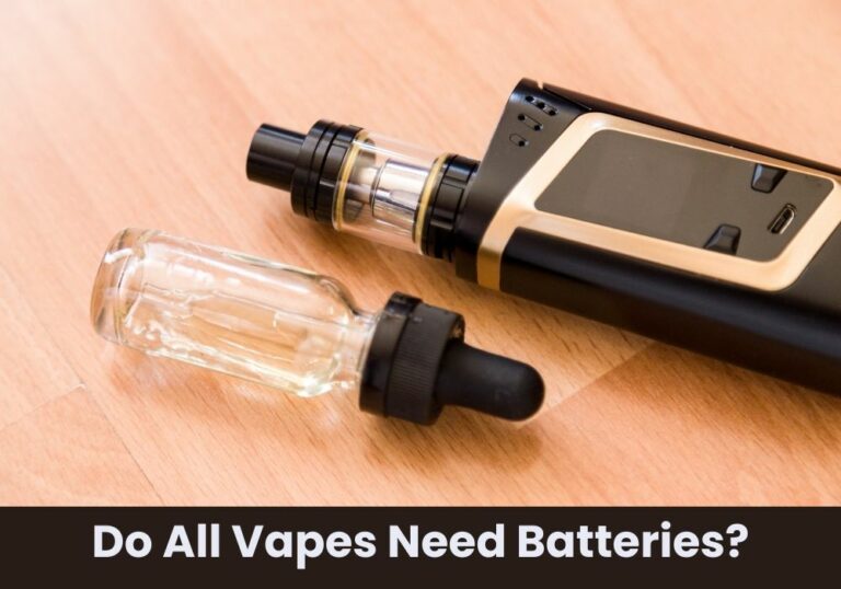 Do All Vapes Need Batteries?