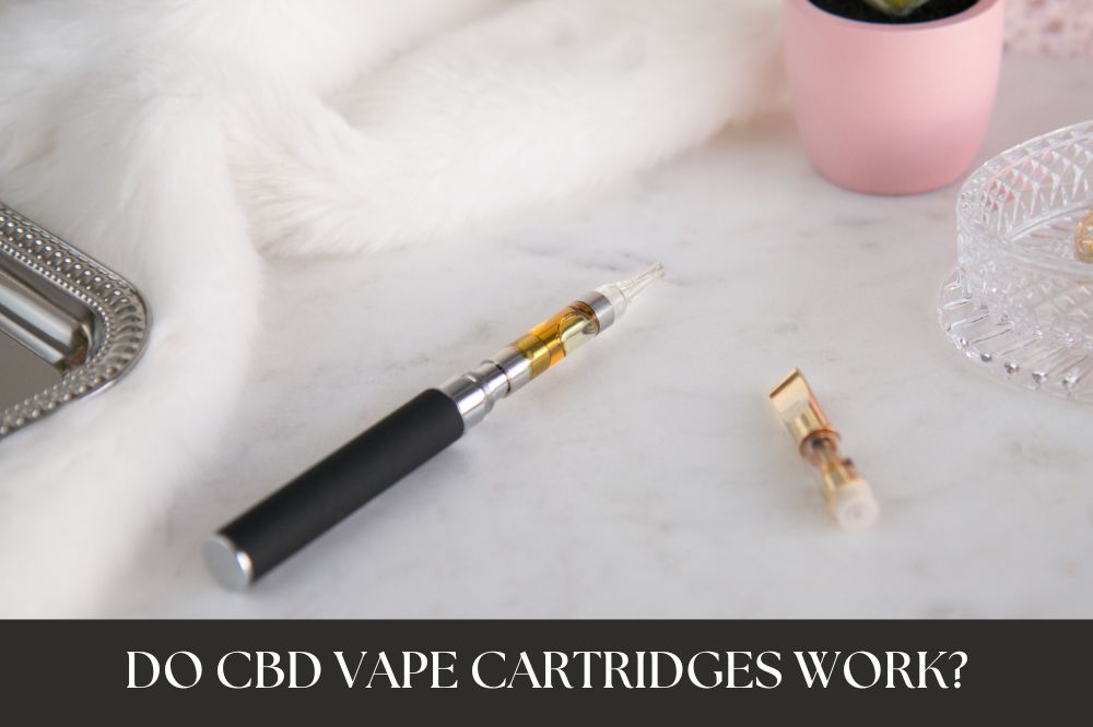 Do CBD Vape Cartridges Work?
