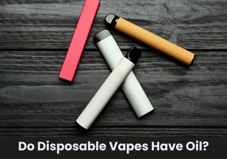 Do Disposable Vapes Have Oil?