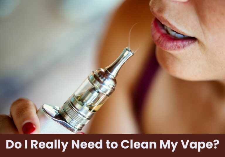 Do I Really Need to Clean My Vape?
