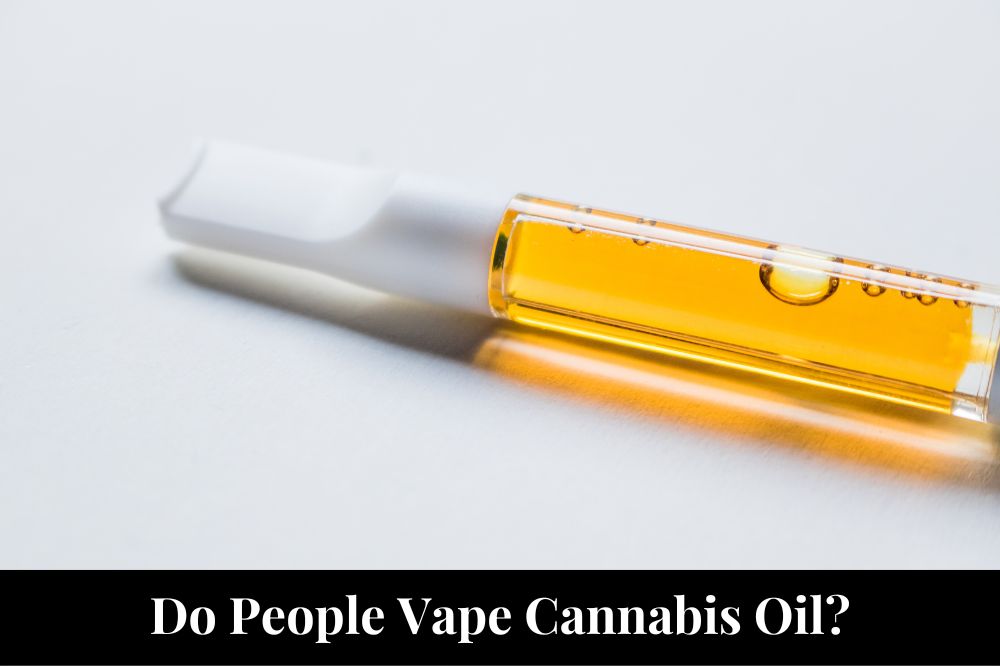 Do People Vape Cannabis Oil