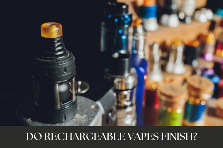 Do Rechargeable Vapes Finish?