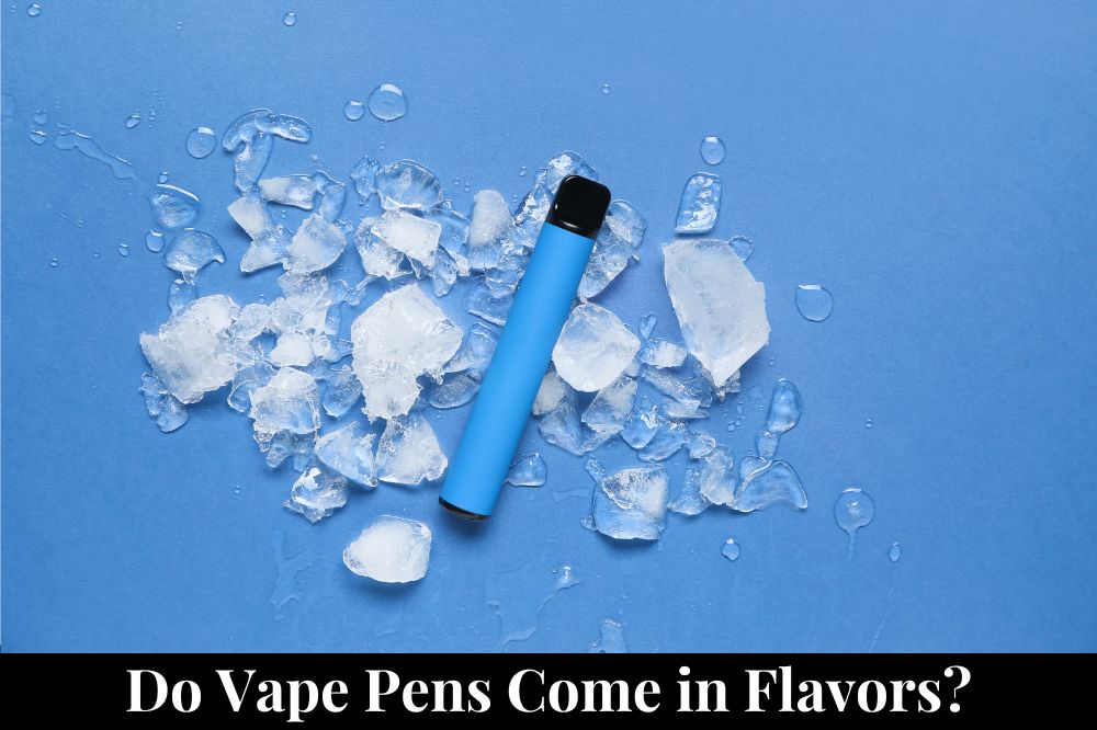 Do Vape Pens Come in Flavors?