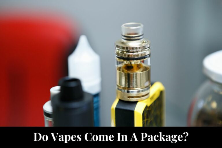 Do Vapes Come In A Package?