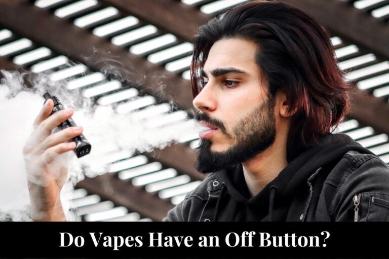 Do Vapes Have an Off Button?