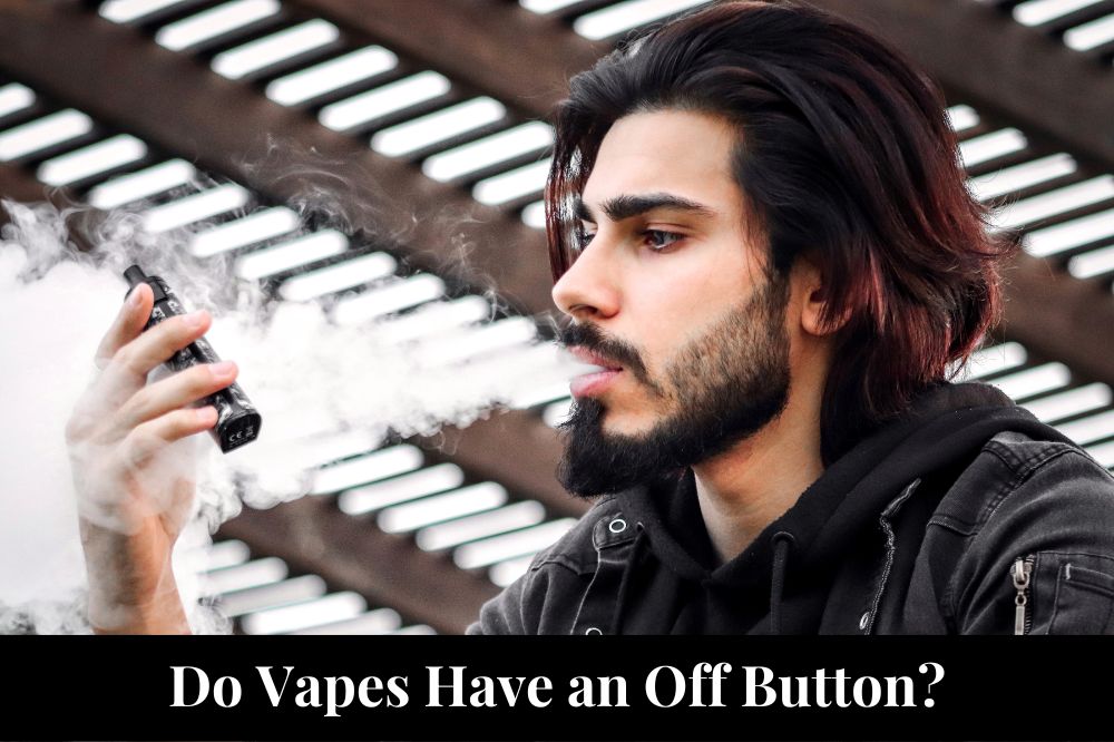 Do Vapes Have an Off Button