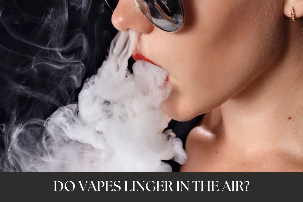 Do Vapes Linger In The Air?