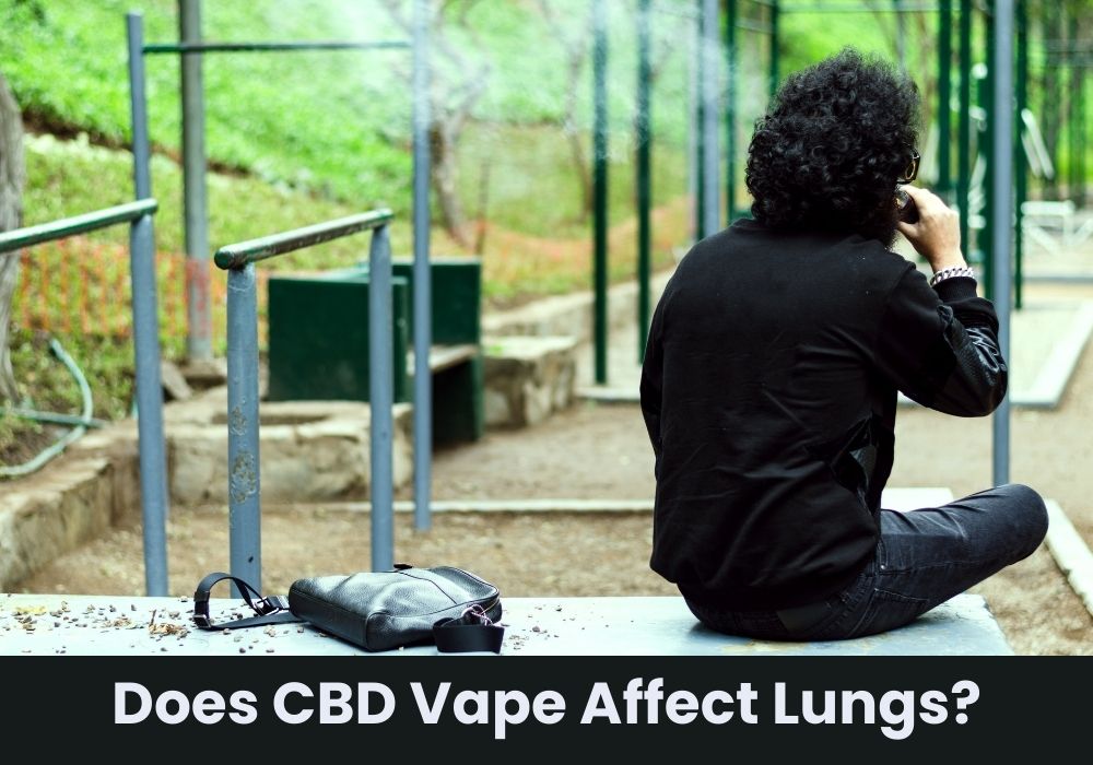 Does CBD Vape Affect Lungs?
