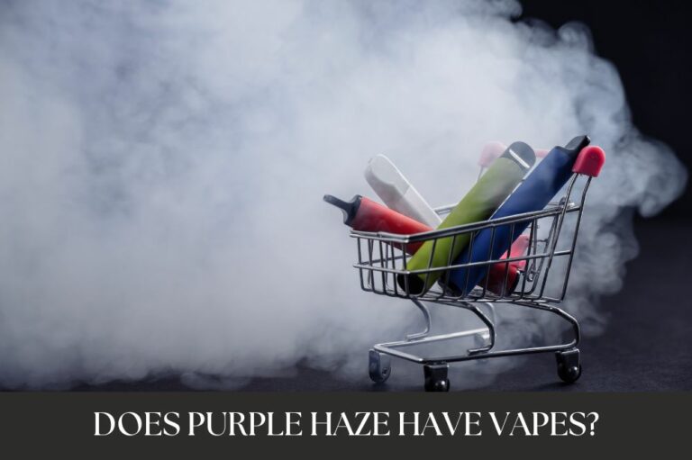 Does Purple Haze Have Vapes?