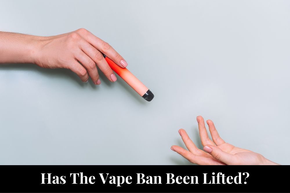 Has The Vape Ban Been Lifted