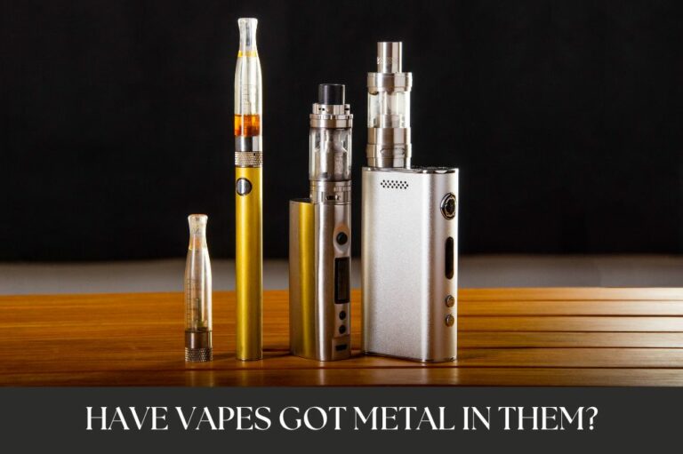Have Vapes Got Metal in Them?
