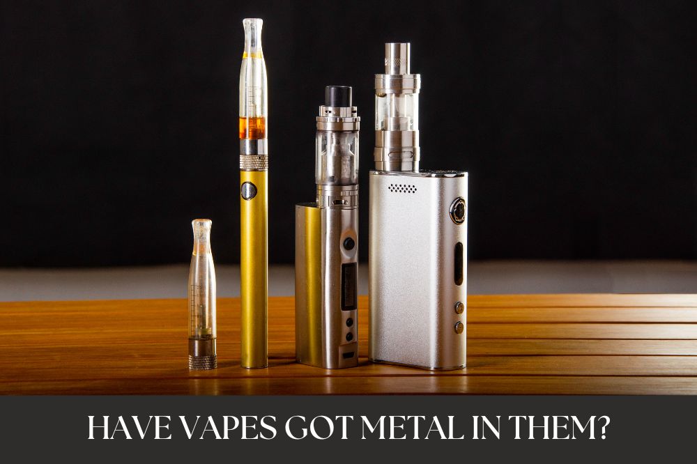 Have Vapes Got Metal in Them?
