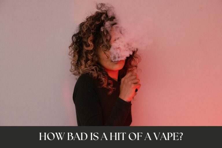 How Bad Is A Hit Of A Vape?