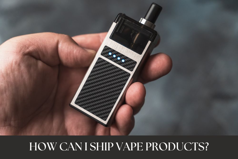 How Can I Ship Vape Products?