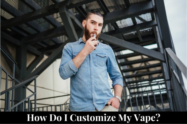 How Do I Customize My Vape?
