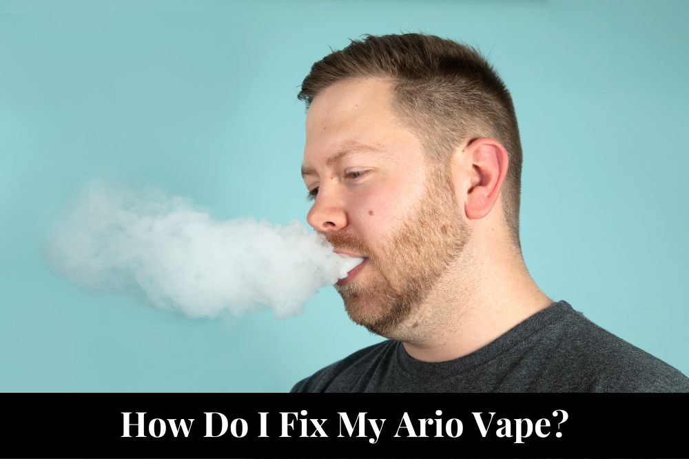 How Do I Fix My Ario Vape