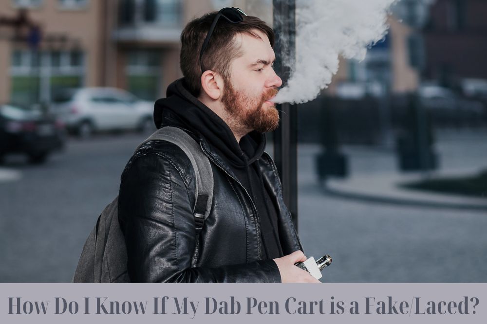 How Do I Know If My Dab Pen Cart is a Fake/Laced?