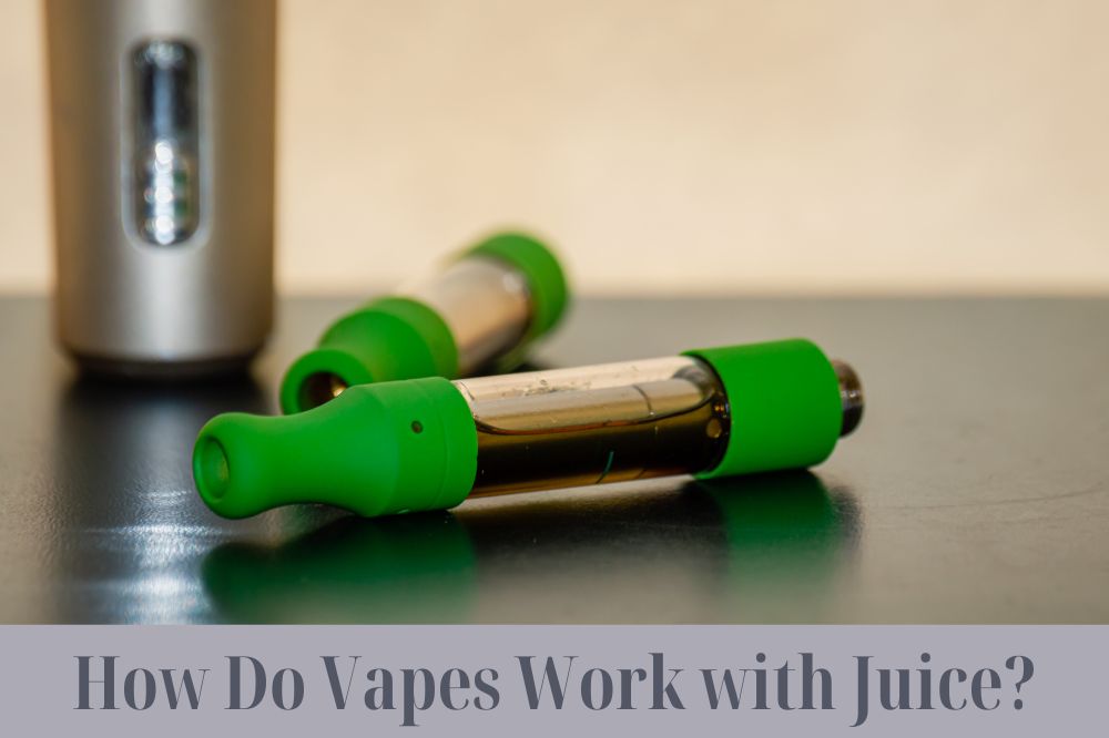 How Do Vapes Work with Juice?